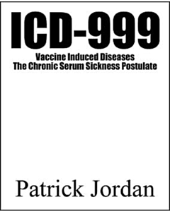 ICD-999 - Vaccine Induced Diseases - The Chronic Serum Sickness Postulate