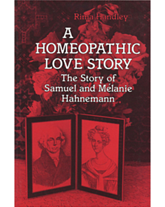 A Homeopathic Love Story,  The Story of Samuel and Mlanie Hahnemann