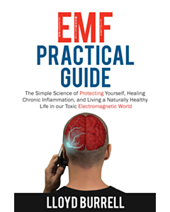 EMF Practical Guide: The Simple Science of Protecting Yourself, Healing Chronic Inflammation, and Living a Naturally Healthy Life in our Toxic Electromagnetic World