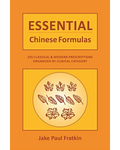Essential Chinese Formulas: 225 Classical & Modern Prescriptions Organized by Clinical Category