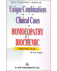 Practitioner's Manual Unique Combinations with Clinical Cases in Homeopathy and Biochemic - 2 Volumes