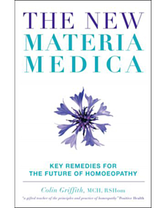 The New Materia Medica: Key Remedies for the Future of Homeopathy